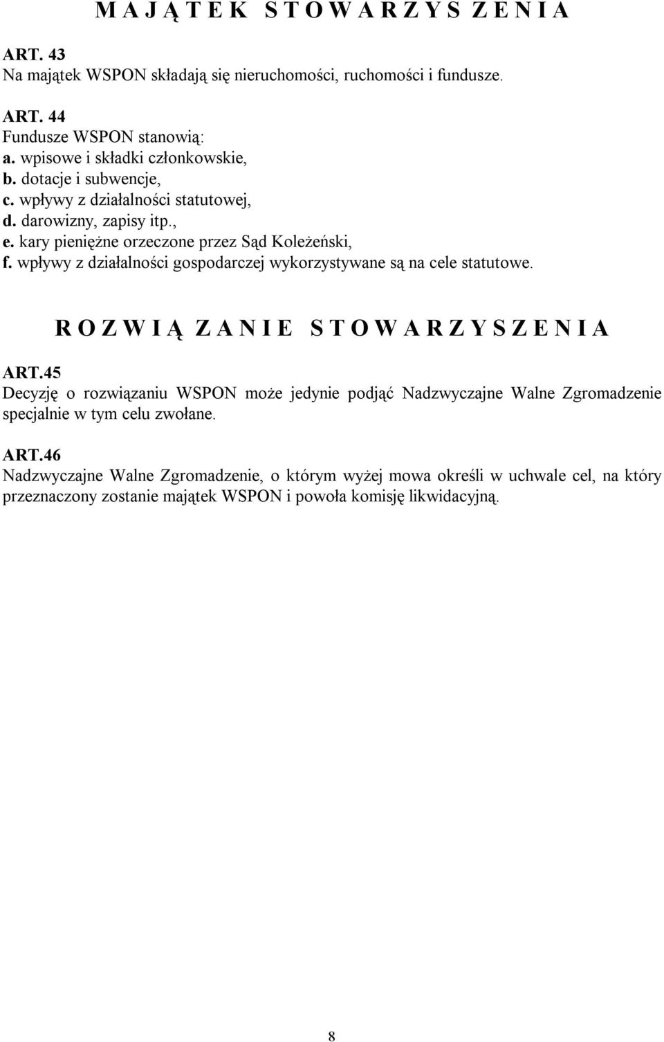 wpływy z działalności gospodarczej wykorzystywane są na cele statutowe. R O Z W I Ą Z A N I E S T O W A R Z Y S Z E N I A ART.