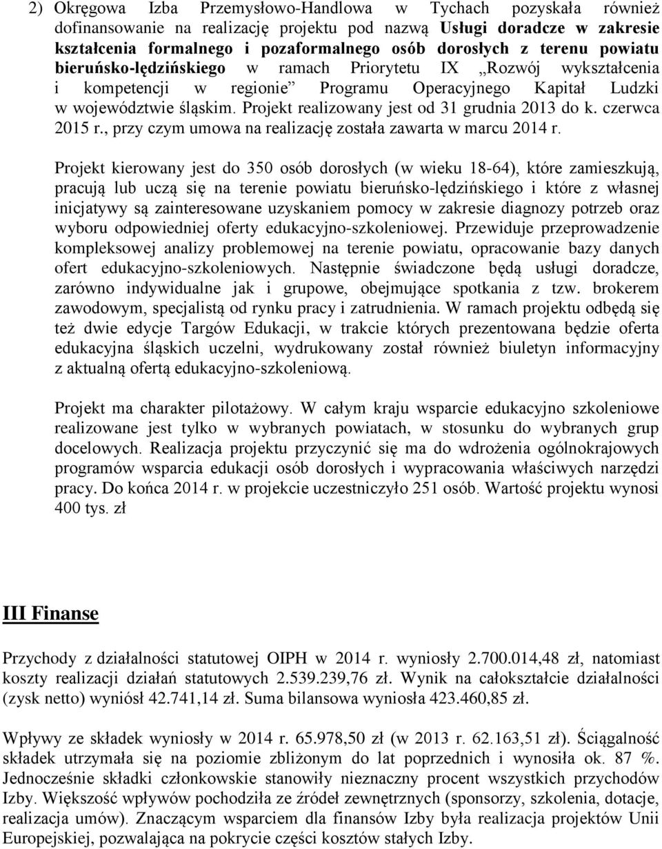 Projekt realizowany jest od 31 grudnia 2013 do k. czerwca 2015 r., przy czym umowa na realizację została zawarta w marcu 2014 r.