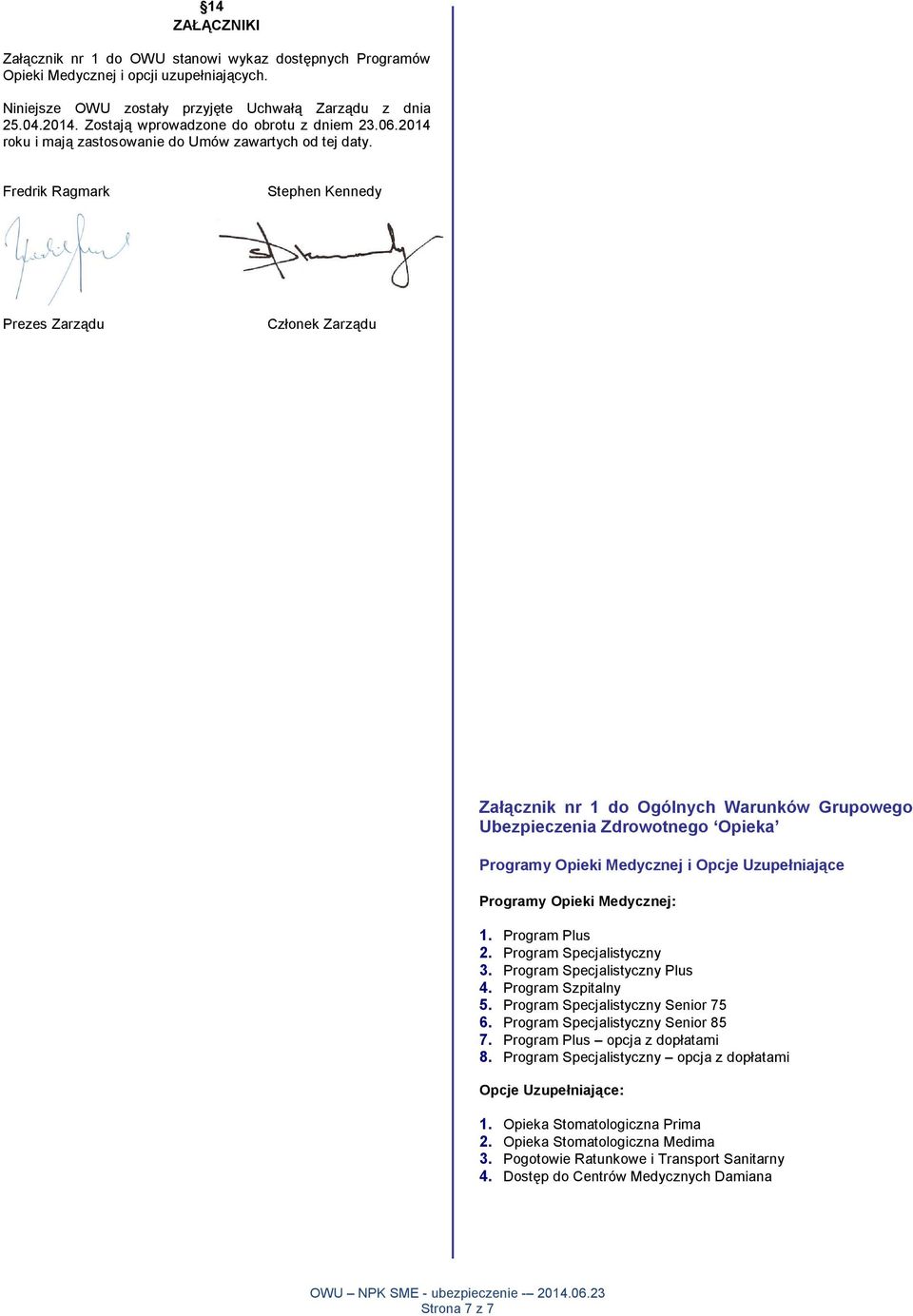 Fredrik Ragmark Stephen Kennedy Prezes Zarządu Członek Zarządu Załącznik nr 1 do Ogólnych Warunków Grupowego Ubezpieczenia Zdrowotnego Opieka Programy Opieki Medycznej i Opcje Uzupełniające Programy