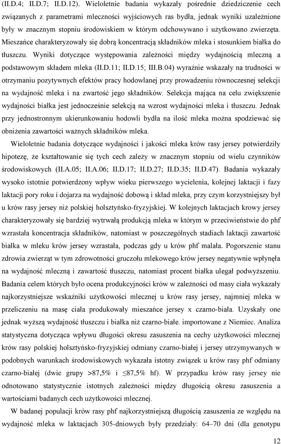 odchowywano i użytkowano zwierzęta. Mieszańce charakteryzowały się dobrą koncentracją składników mleka i stosunkiem białka do tłuszczu.