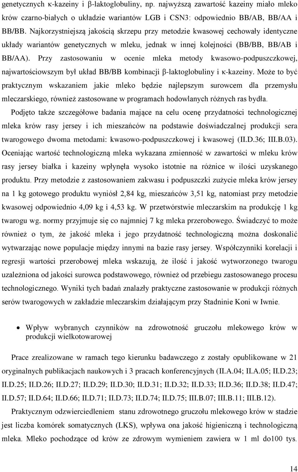 Przy zastosowaniu w ocenie mleka metody kwasowo-podpuszczkowej, najwartościowszym był układ BB/BB kombinacji β-laktoglobuliny i κ-kazeiny.