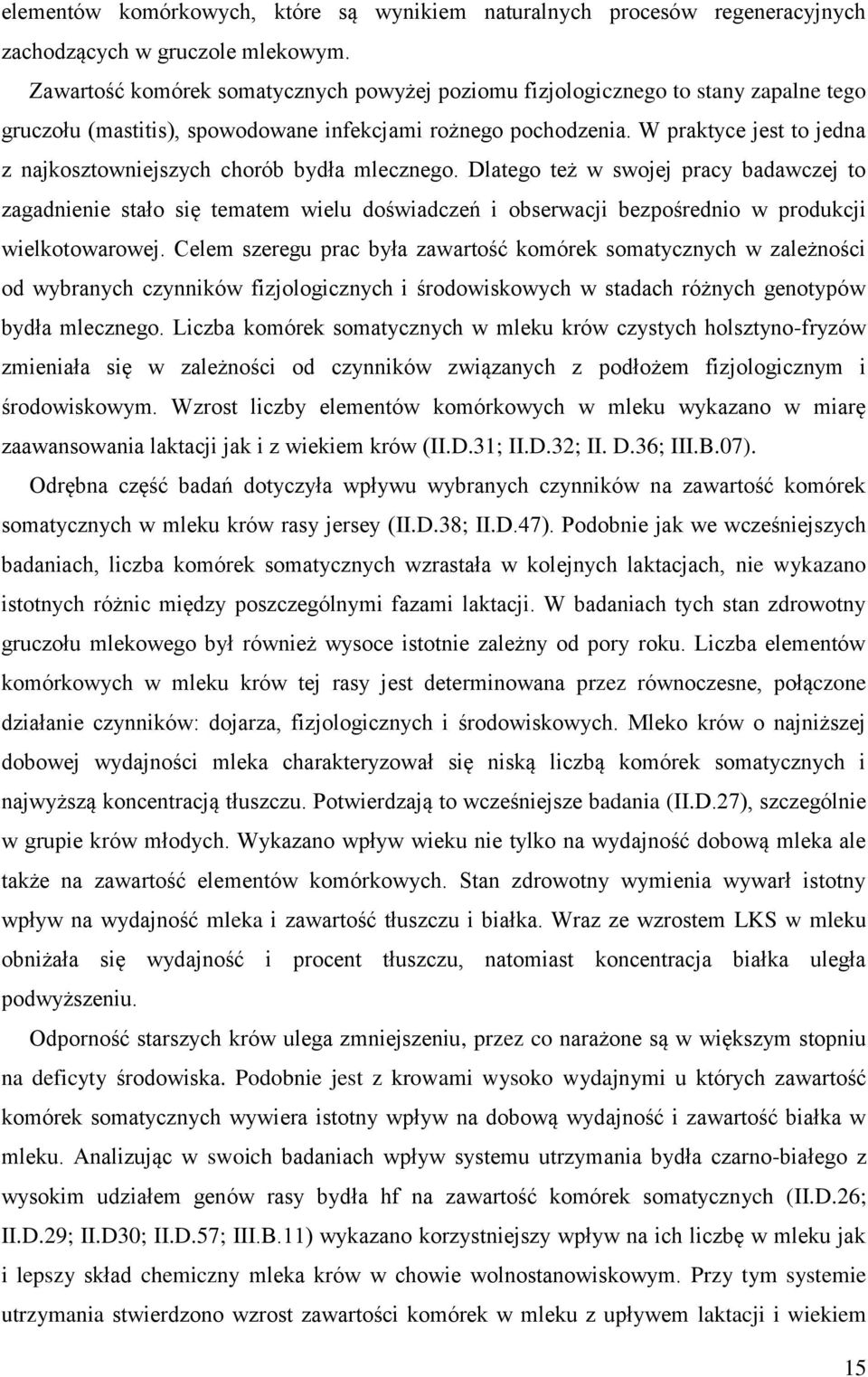 W praktyce jest to jedna z najkosztowniejszych chorób bydła mlecznego.