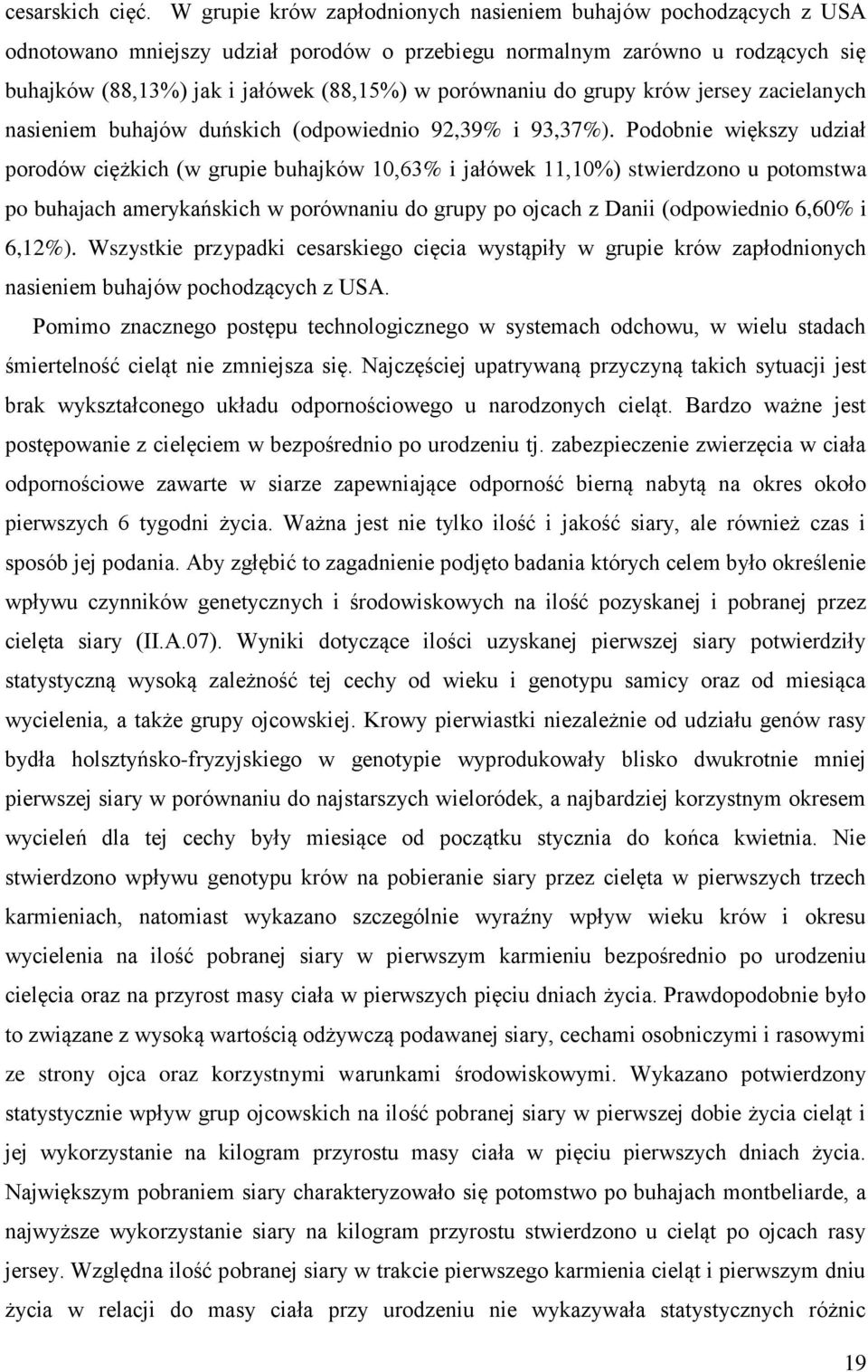 do grupy krów jersey zacielanych nasieniem buhajów duńskich (odpowiednio 92,39% i 93,37%).