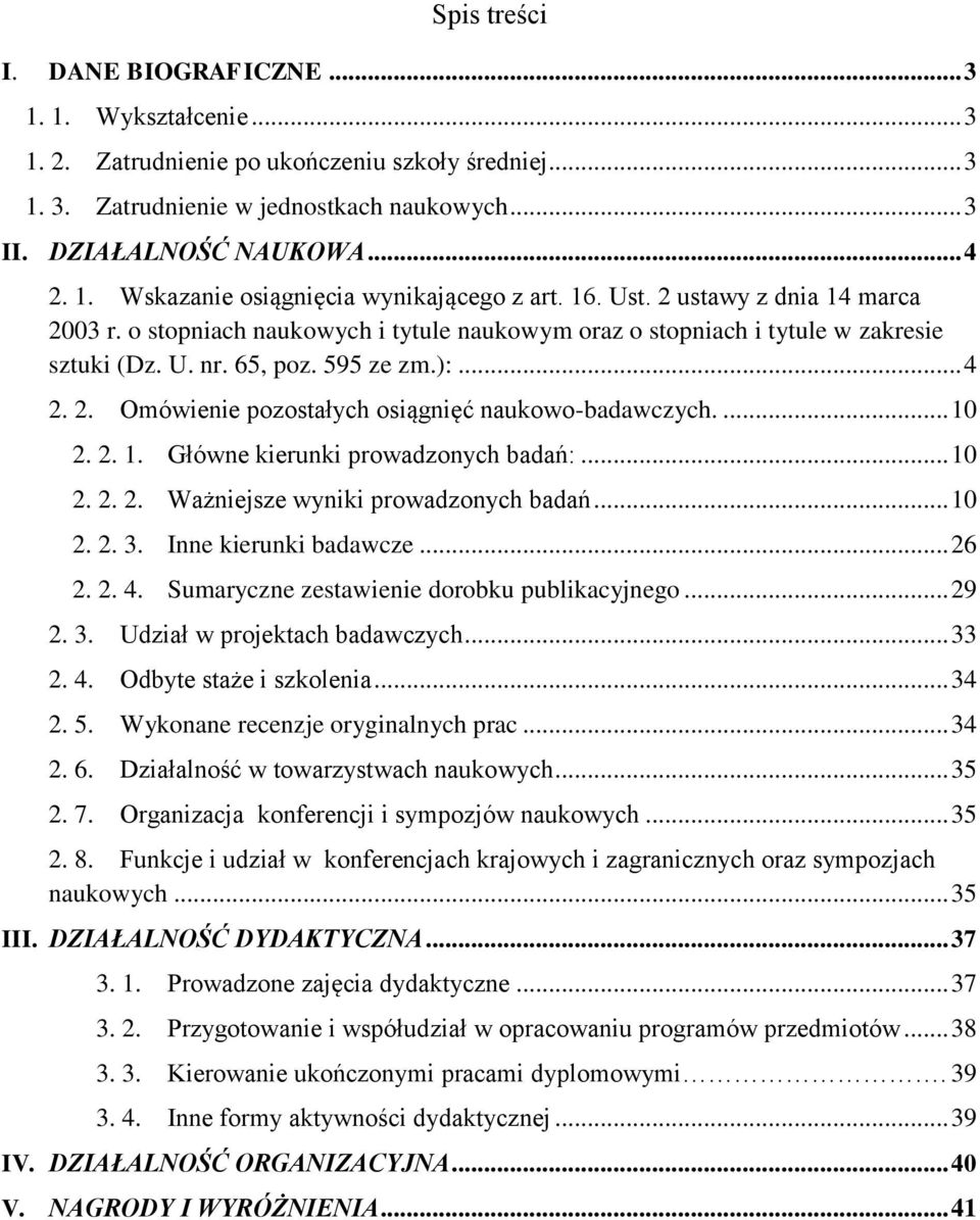 ... 10 2. 2. 1. Główne kierunki prowadzonych badań:... 10 2. 2. 2. Ważniejsze wyniki prowadzonych badań... 10 2. 2. 3. Inne kierunki badawcze... 26 2. 2. 4.