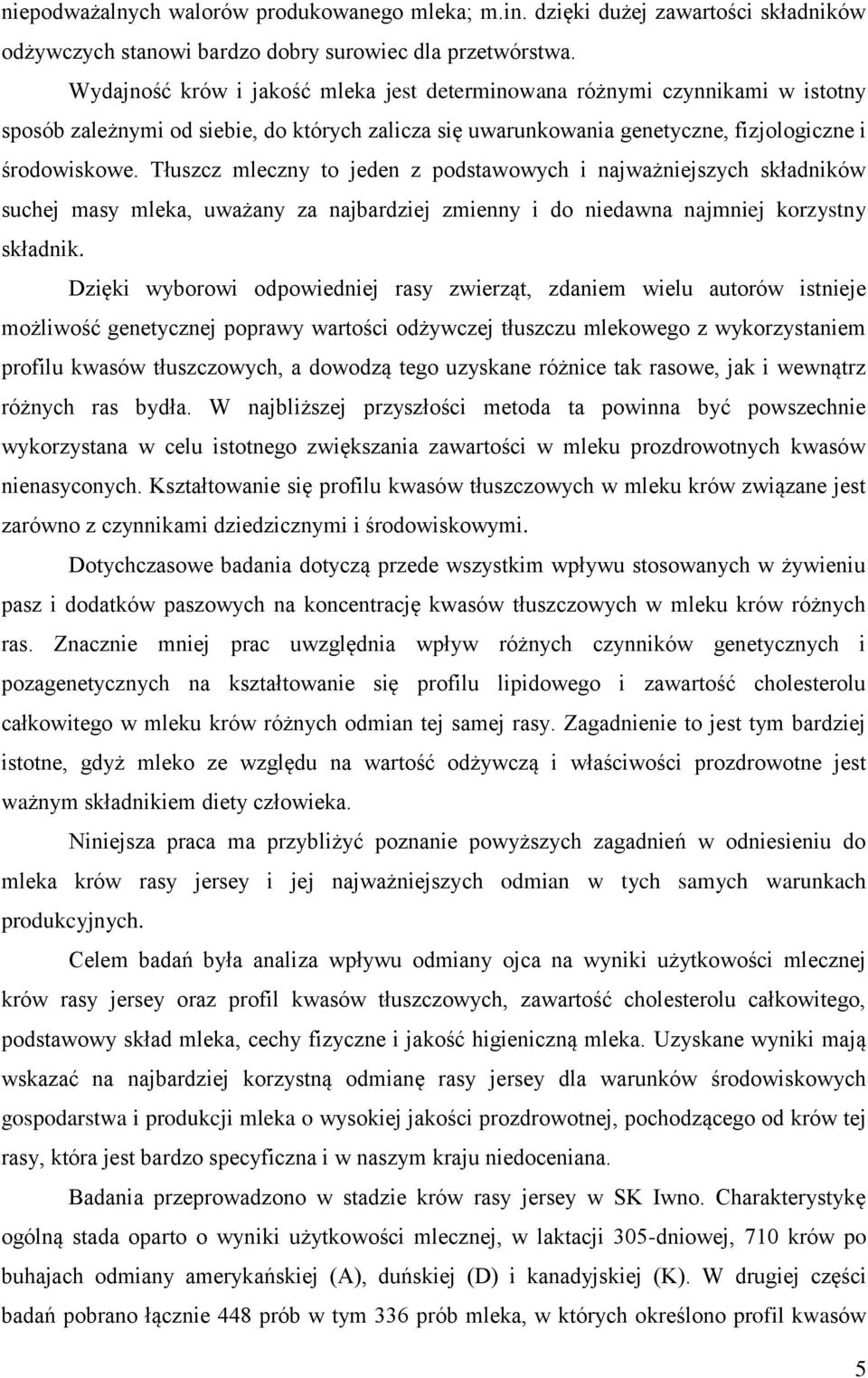 Tłuszcz mleczny to jeden z podstawowych i najważniejszych składników suchej masy mleka, uważany za najbardziej zmienny i do niedawna najmniej korzystny składnik.