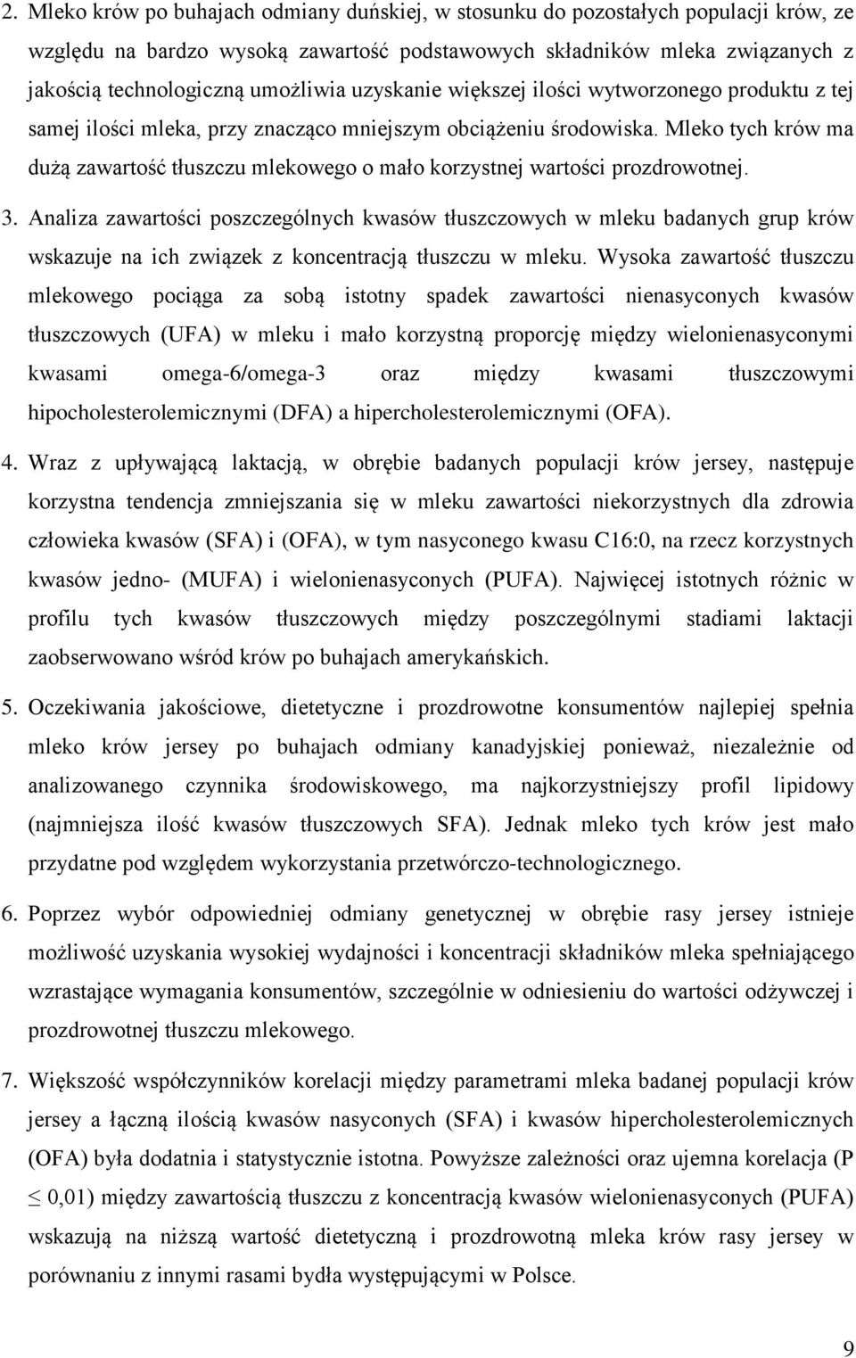 Mleko tych krów ma dużą zawartość tłuszczu mlekowego o mało korzystnej wartości prozdrowotnej. 3.