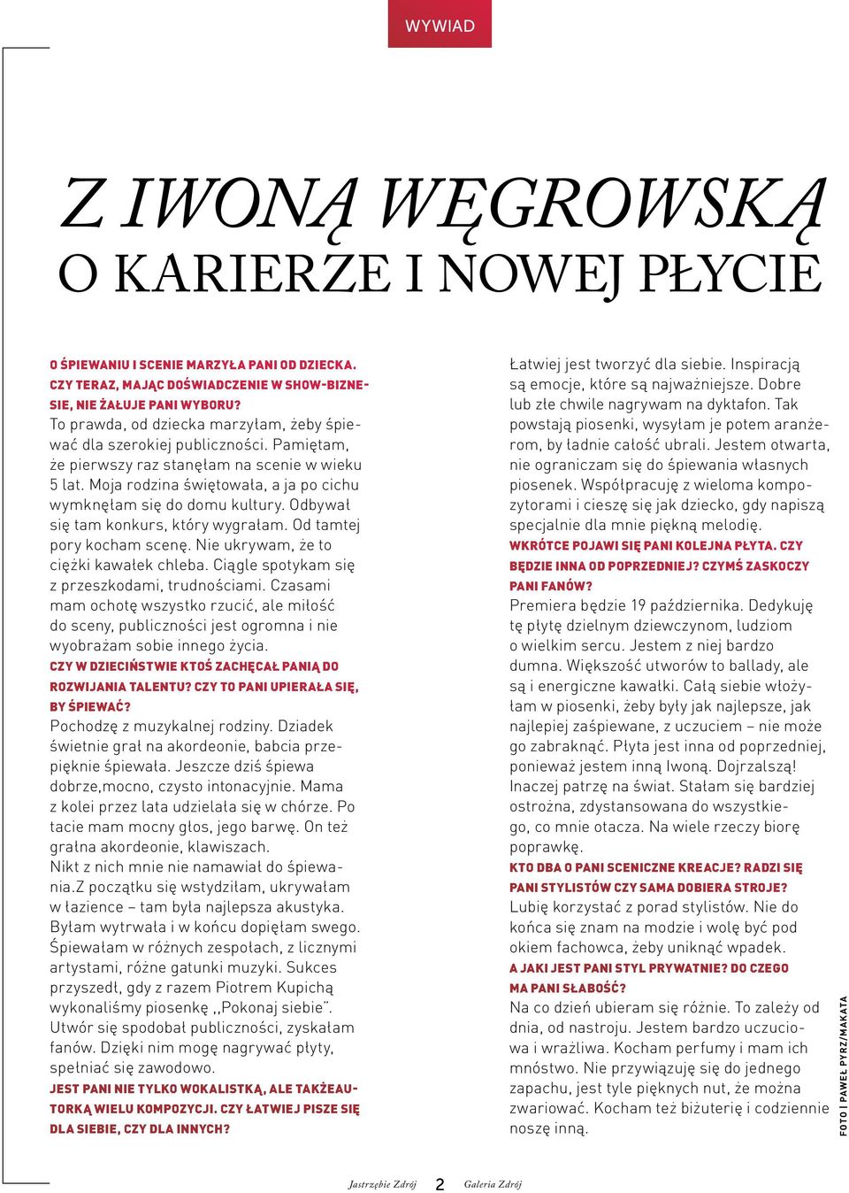 Moja rodzina świętowała, a ja po cichu wymknęłam się do domu kultury. Odbywał się tam konkurs, który wygrałam. Od tamtej pory kocham scenę. Nie ukrywam, że to ciężki kawałek chleba.