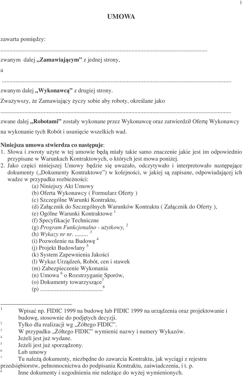 Słowa i zwroty uyte w tej umowie bd miały takie samo znaczenie jakie jest im odpowiednio przypisane w Warunkach Kontraktowych, o których jest mowa poniej. 2.