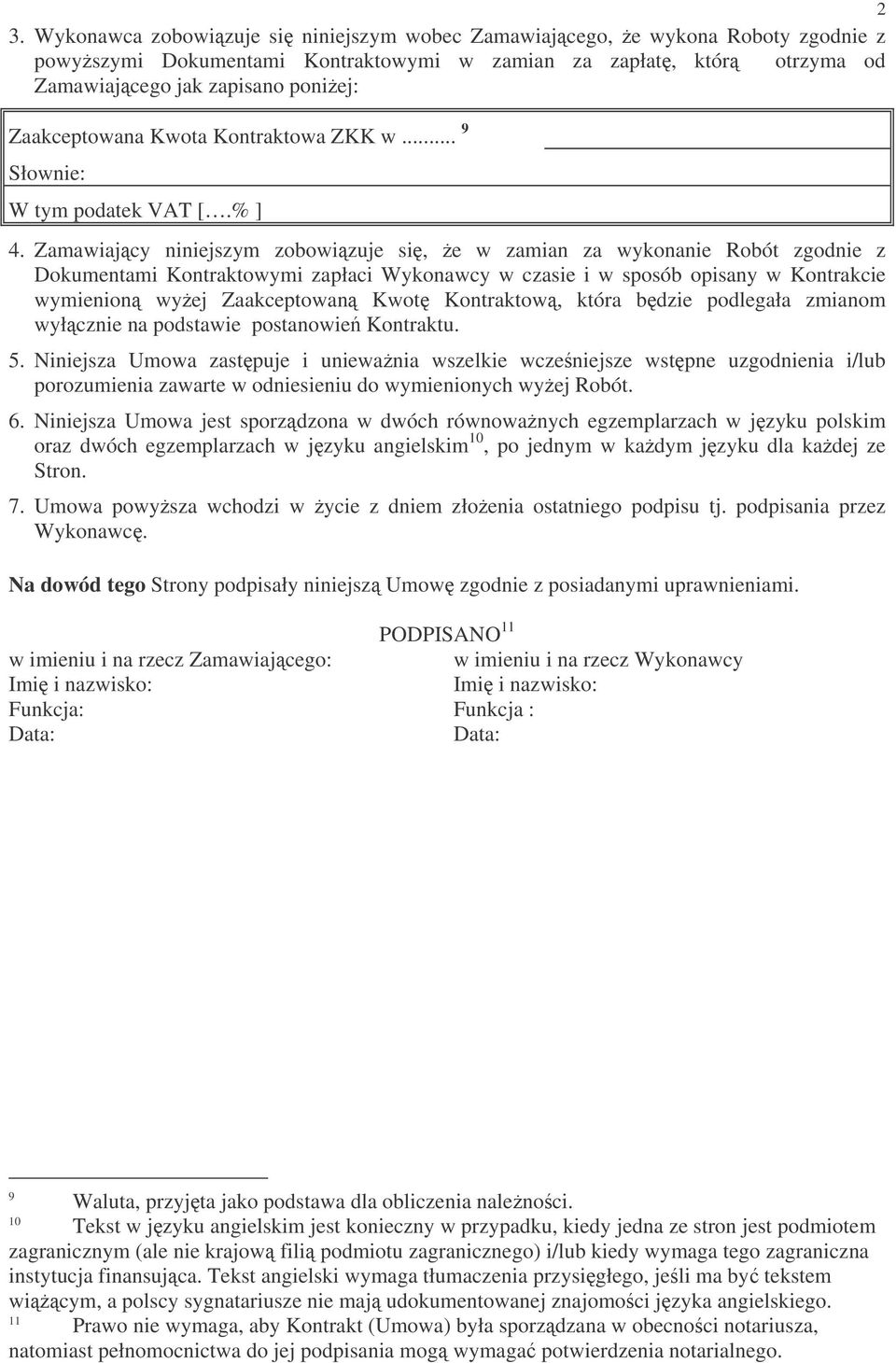 Zamawiajcy niniejszym zobowizuje si, e w zamian za wykonanie Robót zgodnie z Dokumentami Kontraktowymi zapłaci Wykonawcy w czasie i w sposób opisany w Kontrakcie wymienion wyej Zaakceptowan Kwot