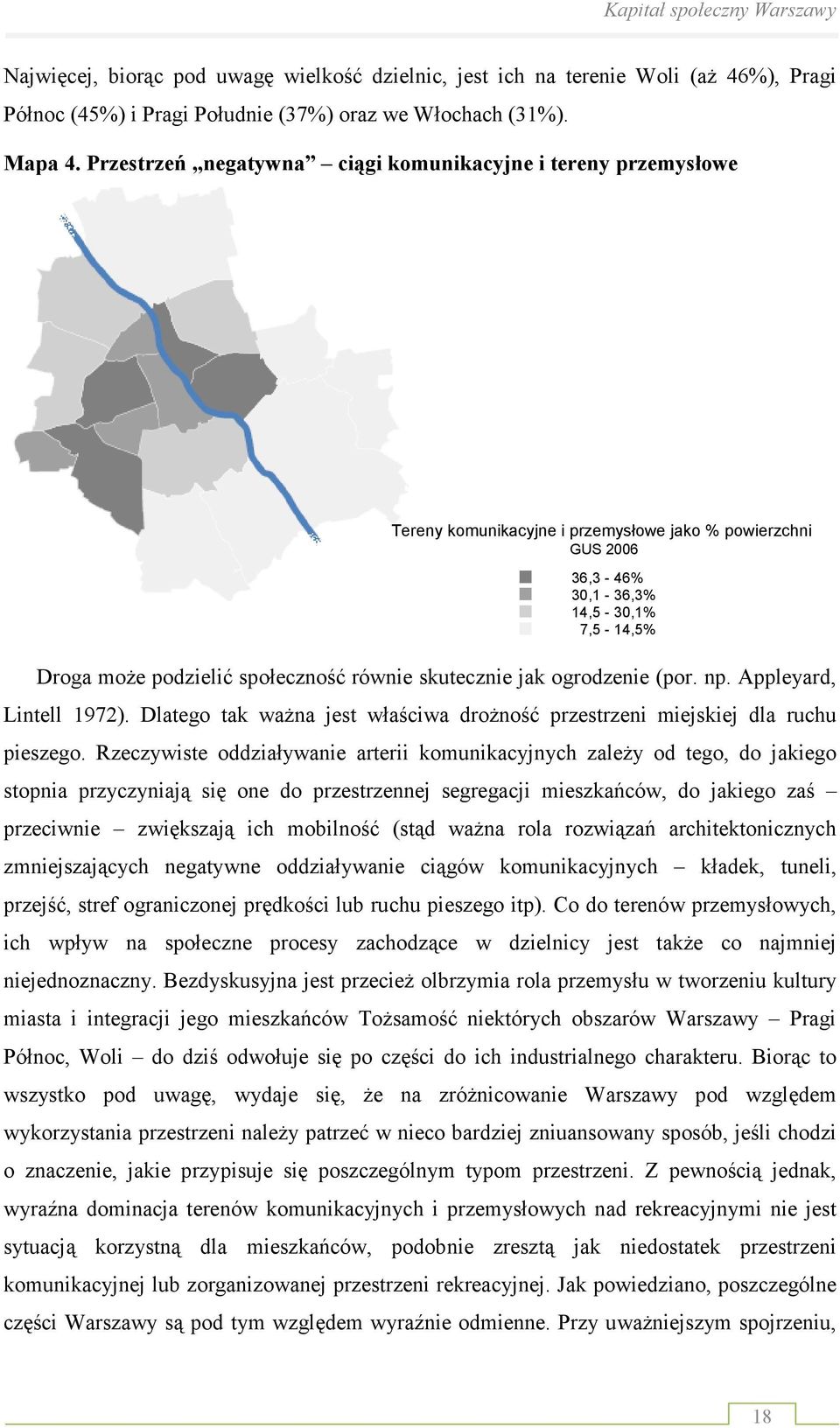 równie skutecznie jak ogrodzenie (por. np. Appleyard, Lintell 1972). Dlatego tak waŝna jest właściwa droŝność przestrzeni miejskiej dla ruchu pieszego.