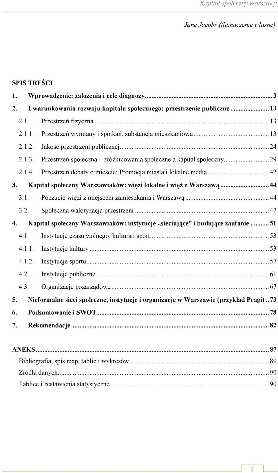 .. 42 3. Kapitał społeczny Warszawiaków: więzi lokalne i więź z Warszawą... 44 3.1. Poczucie więzi z miejscem zamieszkania i Warszawą... 44 3.2. Społeczna waloryzacja przestrzeni... 47 4.