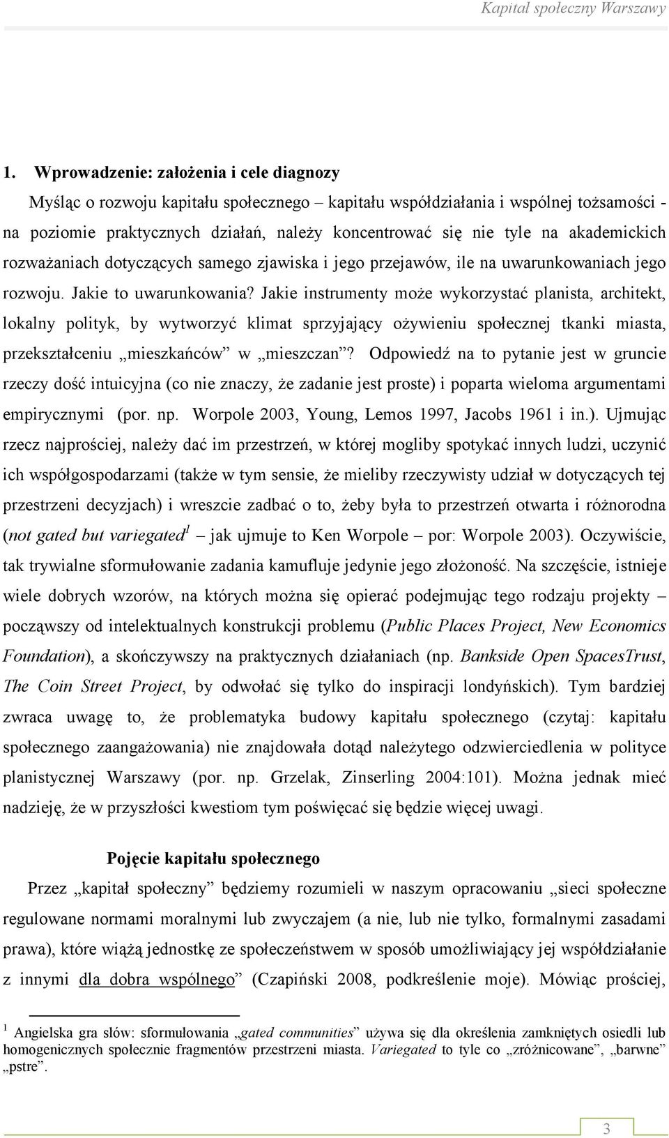 Jakie instrumenty moŝe wykorzystać planista, architekt, lokalny polityk, by wytworzyć klimat sprzyjający oŝywieniu społecznej tkanki miasta, przekształceniu mieszkańców w mieszczan?