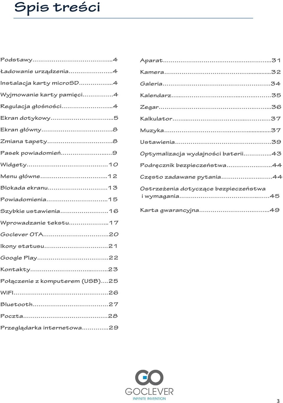 ...... 37 Muzyka....37 Ustawienia..39 Optymalizacja wydajności baterii...43 Podręcznik bezpieczeństwa...44 Często zadawane pytania...44 Ostrzeżenia dotyczące bezpieczeństwa i wymagania.