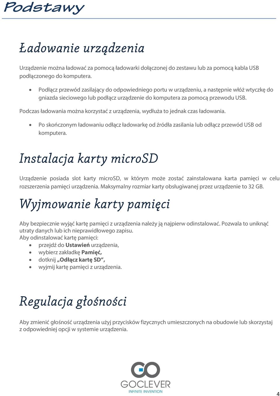 Podczas ładowania można korzystać z urządzenia, wydłuża to jednak czas ładowania. Po skończonym ładowaniu odłącz ładowarkę od źródła zasilania lub odłącz przewód USB od komputera.