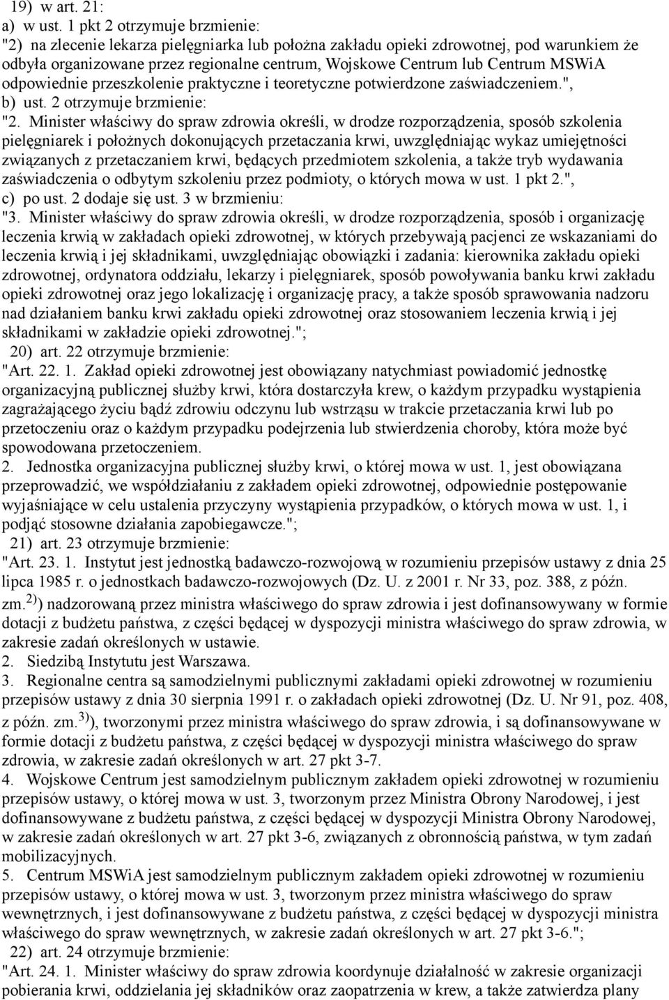 MSWiA odpowiednie przeszkolenie praktyczne i teoretyczne potwierdzone zaświadczeniem.", b) ust. 2 otrzymuje brzmienie: "2.