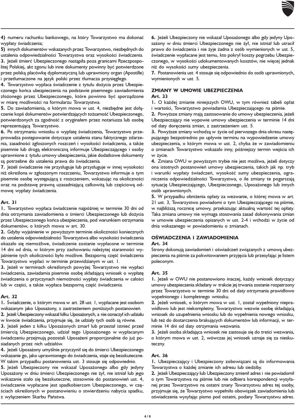 Jeżeli śmierć nastąpiła poza granicami Rzeczpospolitej Polskiej, akt zgonu lub inne dokumenty powinny być potwierdzone przez polską placówkę dyplomatyczną lub uprawniony organ (Apostille) i