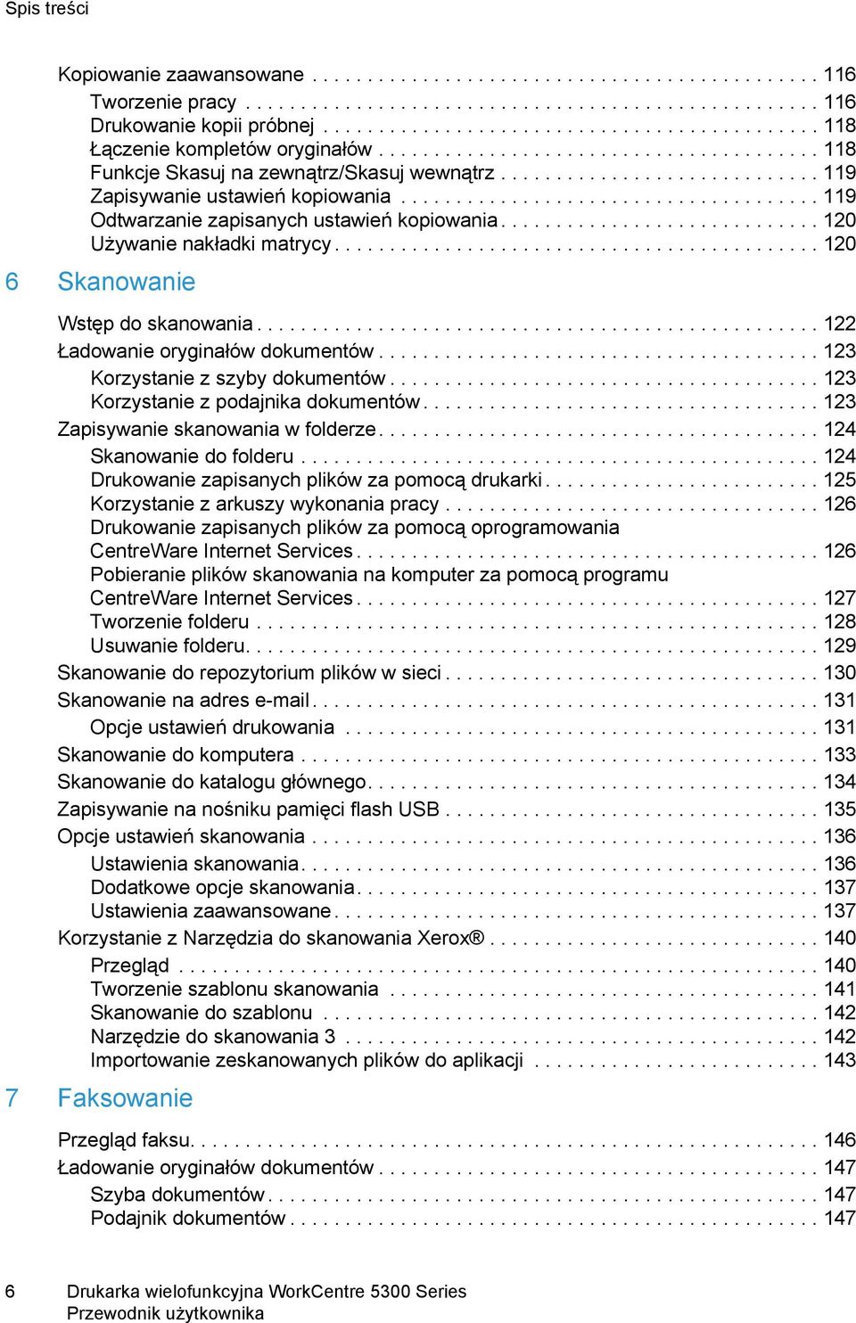 ............................ 119 Zapisywanie ustawień kopiowania...................................... 119 Odtwarzanie zapisanych ustawień kopiowania............................. 120 Używanie nakładki matrycy.