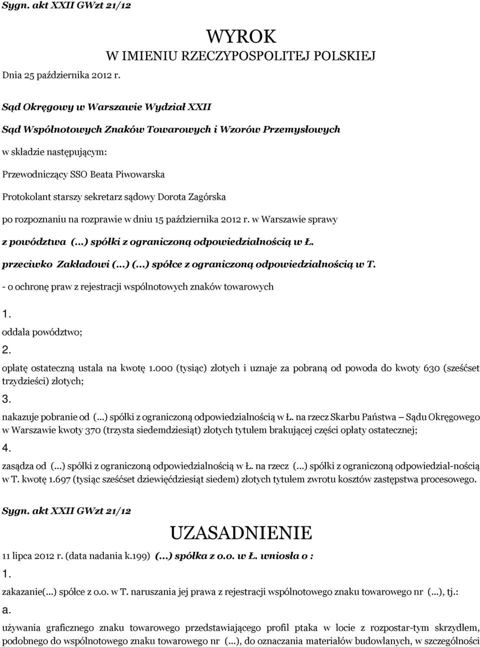 Protokolant starszy sekretarz sądowy Dorota Zagórska po rozpoznaniu na rozprawie w dniu 15 października 2012 r. w Warszawie sprawy z powództwa (...) spółki z ograniczoną odpowiedzialnością w Ł.