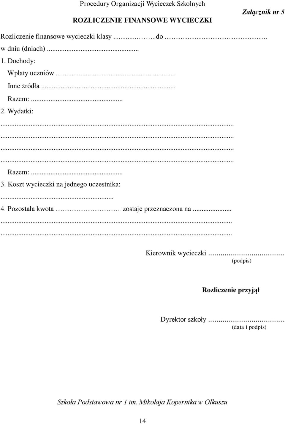 Koszt wycieczki na jednego uczestnika:... 4. Pozostała kwota... zostaje przeznaczona na.