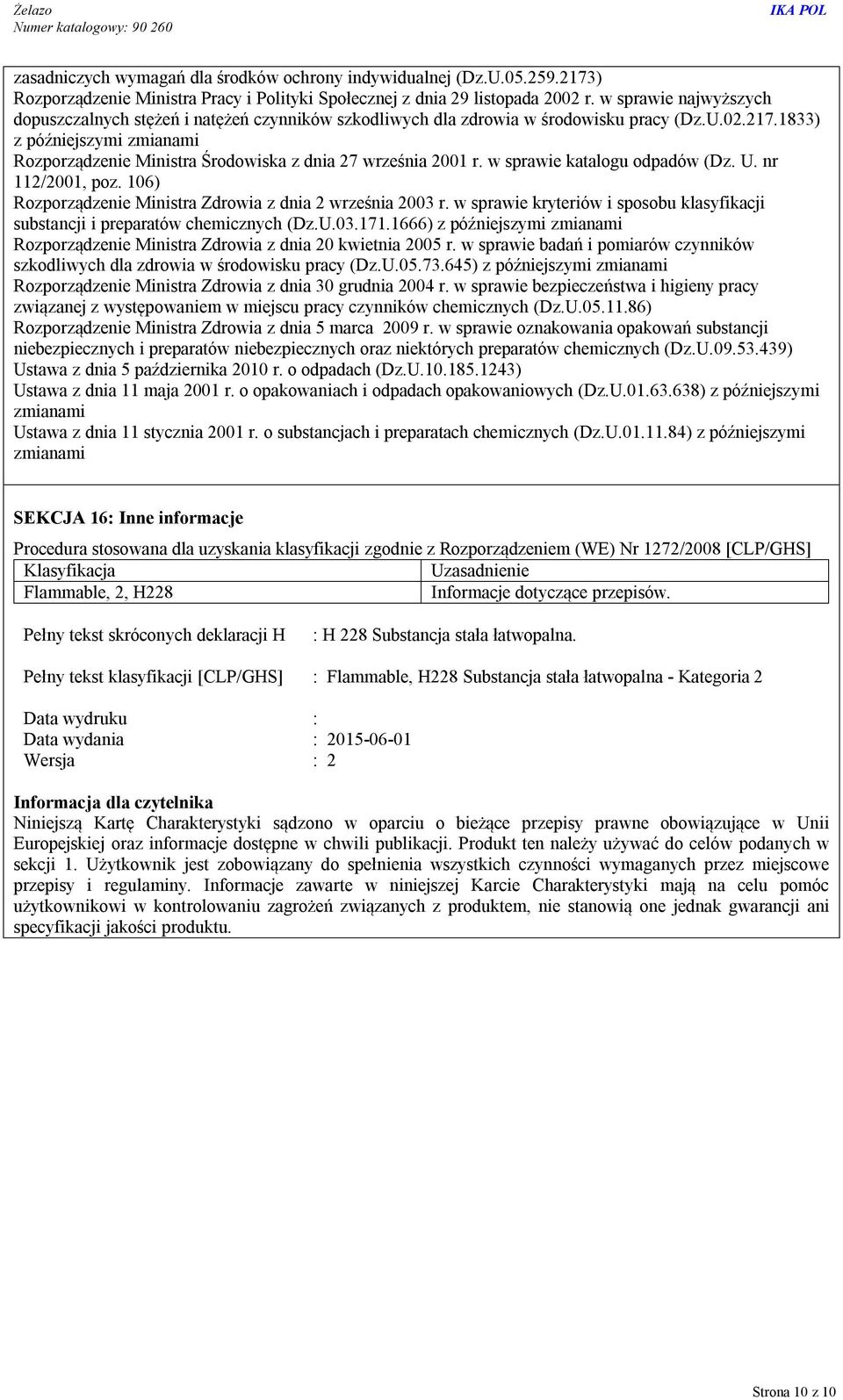 1833) z późniejszymi zmianami Rozporządzenie Ministra Środowiska z dnia 27 września 2001 r. w sprawie katalogu odpadów (Dz. U. nr 112/2001, poz.