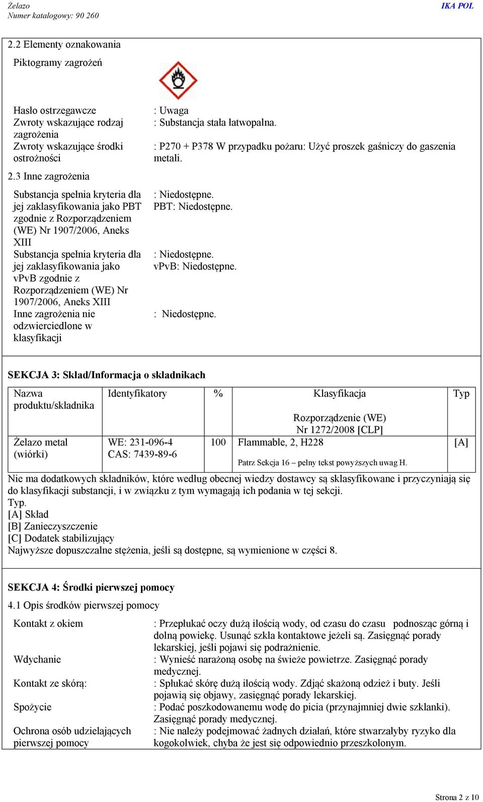 zgodnie z Rozporządzeniem (WE) Nr 1907/2006, Aneks XIII Inne zagrożenia nie odzwierciedlone w klasyfikacji : Uwaga : Substancja stała łatwopalna.