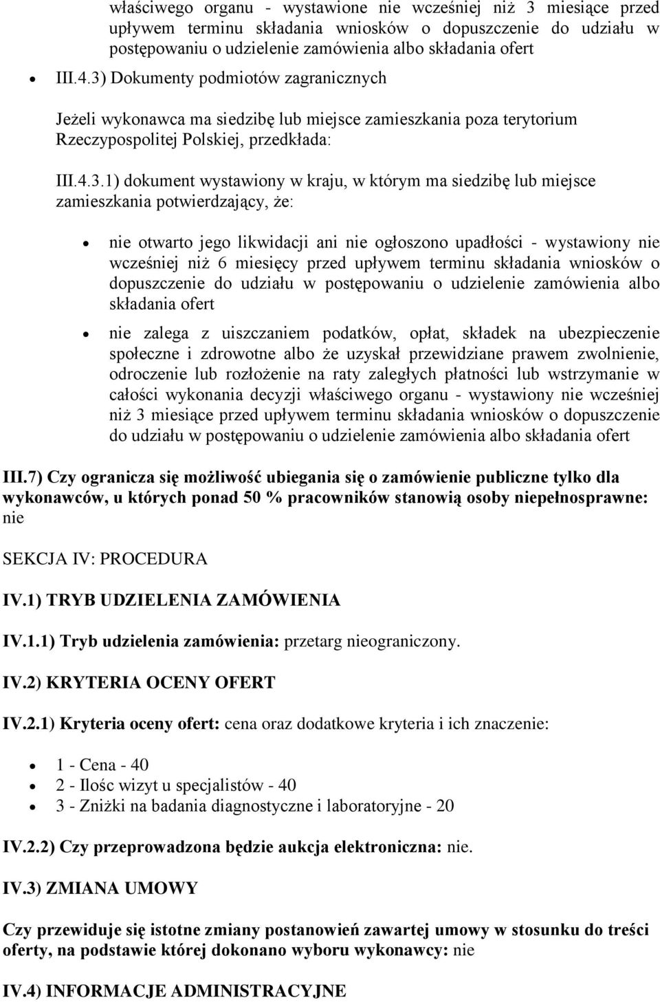 siedzibę lub miejsce zamieszkania potwierdzający, że: nie otwarto jego likwidacji ani nie ogłoszono upadłości - wystawiony nie wcześniej niż 6 miesięcy przed upływem terminu składania wniosków o