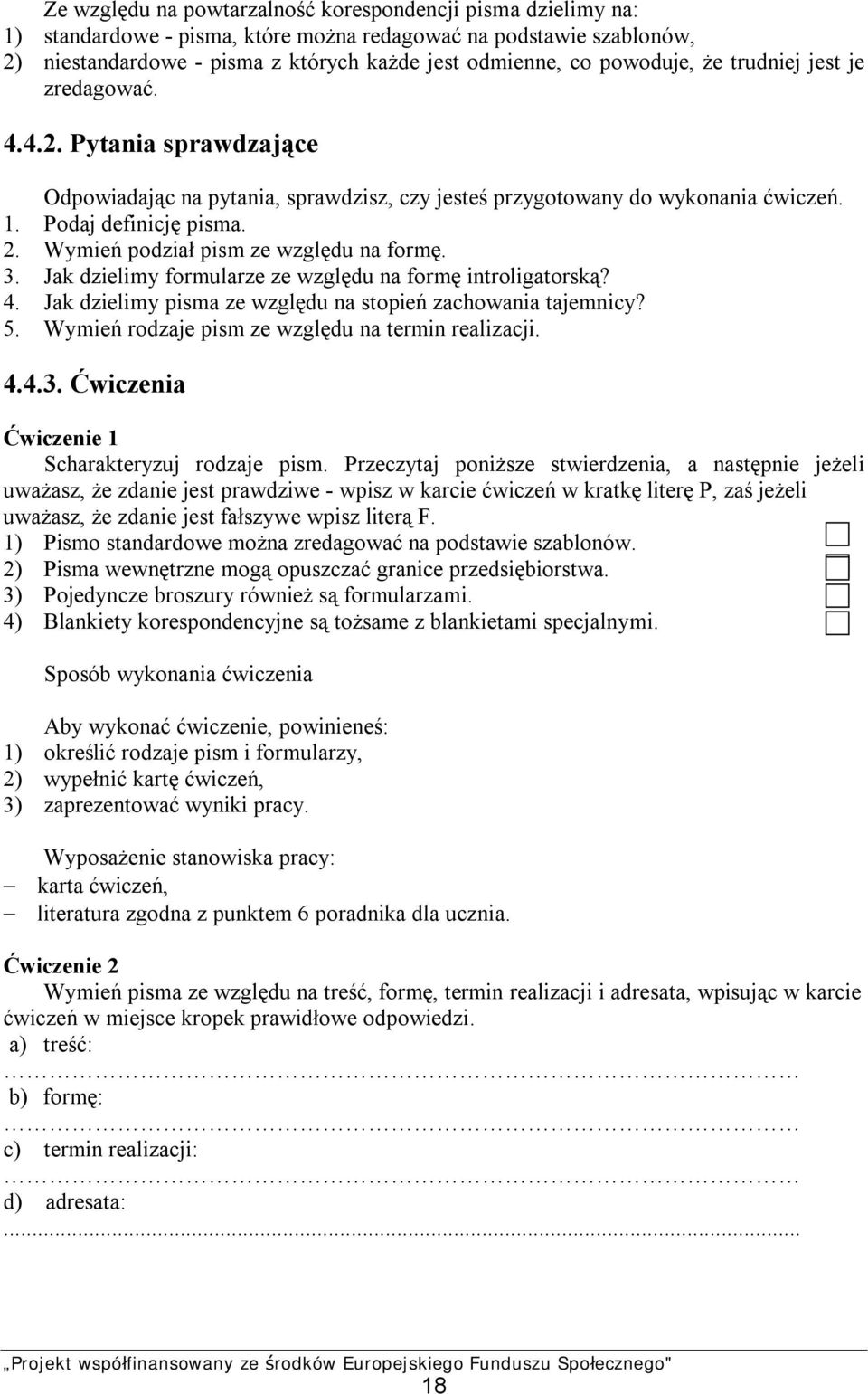 Wymień podział pism ze względu na formę. 3. Jak dzielimy formularze ze względu na formę introligatorską? 4. Jak dzielimy pisma ze względu na stopień zachowania tajemnicy? 5.