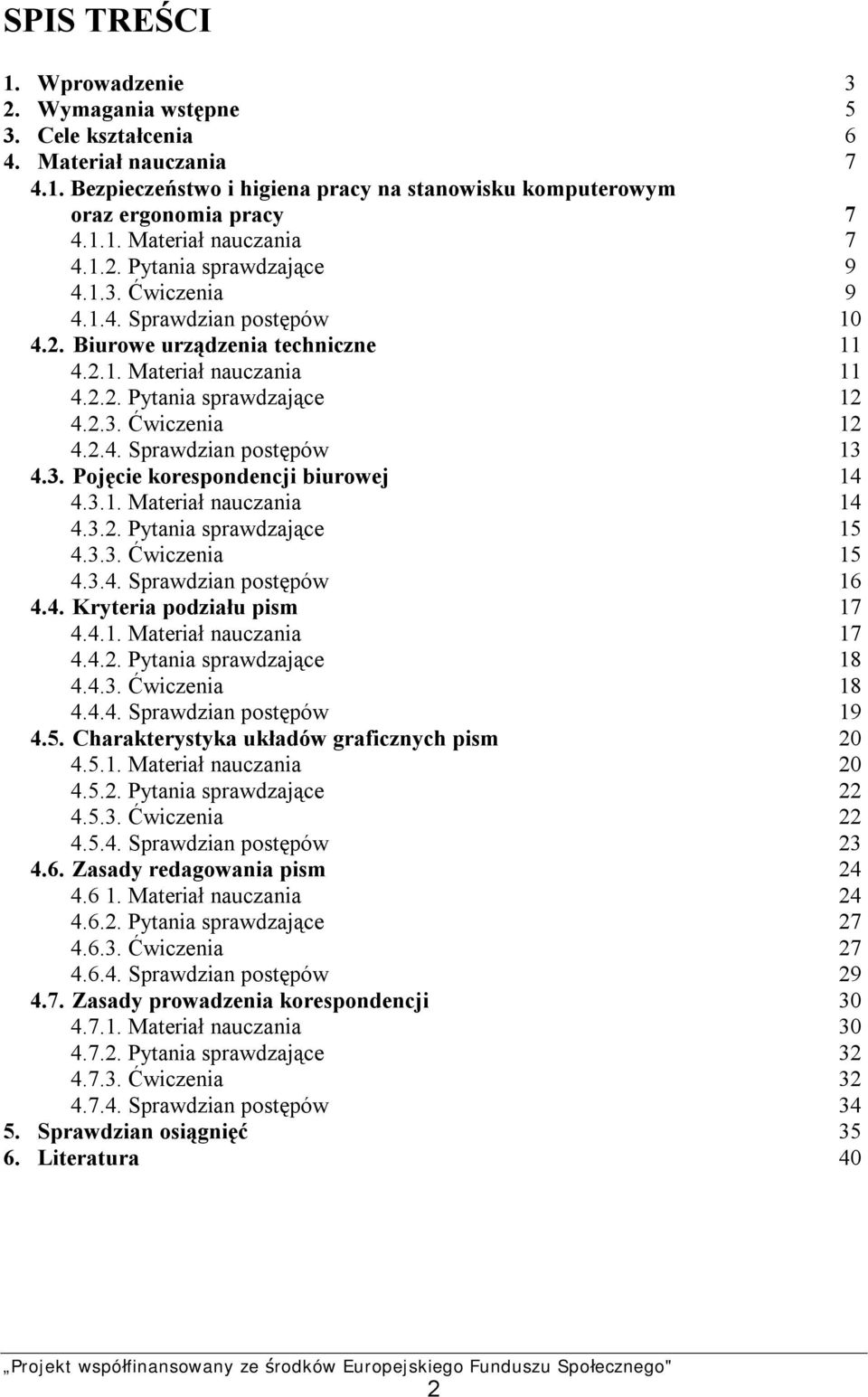 3.1. Materiał nauczania 14 4.3.2. Pytania sprawdzające 15 4.3.3. Ćwiczenia 15 4.3.4. Sprawdzian postępów 16 4.4. Kryteria podziału pism 17 4.4.1. Materiał nauczania 17 4.4.2. Pytania sprawdzające 18 4.