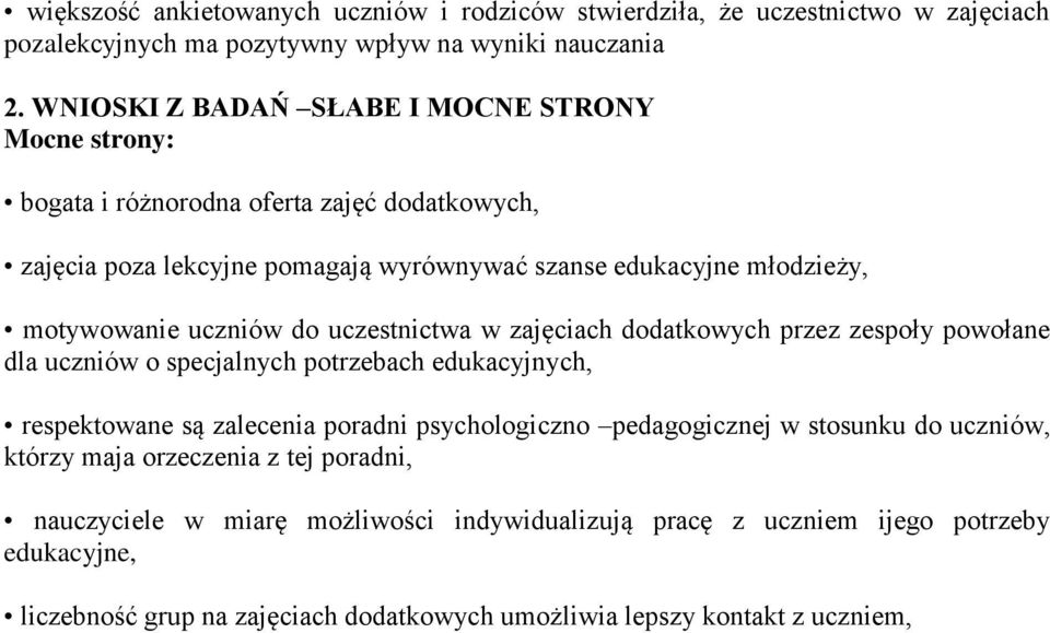 uczniów do uczestnictwa w zajęciach dodatkowych przez zespoły powołane dla uczniów o specjalnych potrzebach edukacyjnych, respektowane są zalecenia poradni psychologiczno