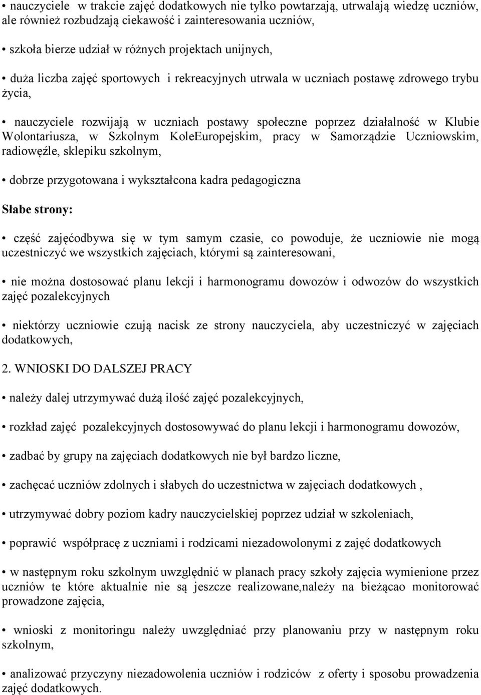 KoleEuropejskim, pracy w Samorządzie Uczniowskim, radiowęźle, sklepiku szkolnym, dobrze przygotowana i wykształcona kadra pedagogiczna Słabe strony: część zajęćodbywa się w tym samym czasie, co