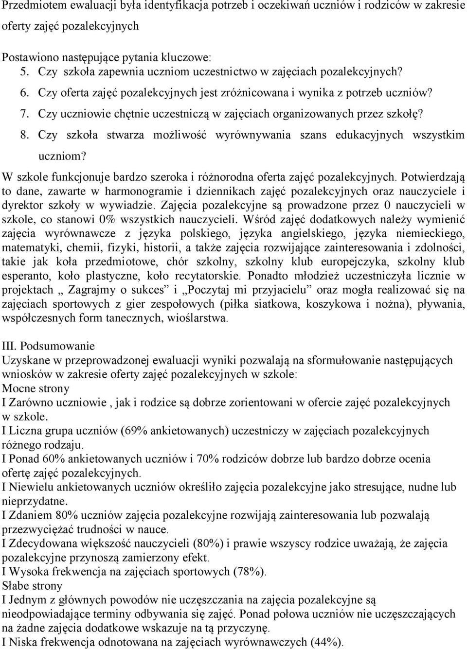 Czy uczniowie chętnie uczestniczą w zajęciach organizowanych przez szkołę? 8. Czy szkoła stwarza możliwość wyrównywania szans edukacyjnych wszystkim uczniom?