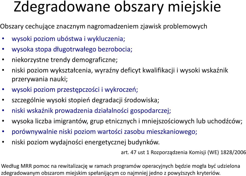 środowiska; niski wskaźnik prowadzenia działalności gospodarczej; wysoka liczba imigrantów, grup etnicznych i mniejszościowych lub uchodźców; porównywalnie niski poziom wartości zasobu