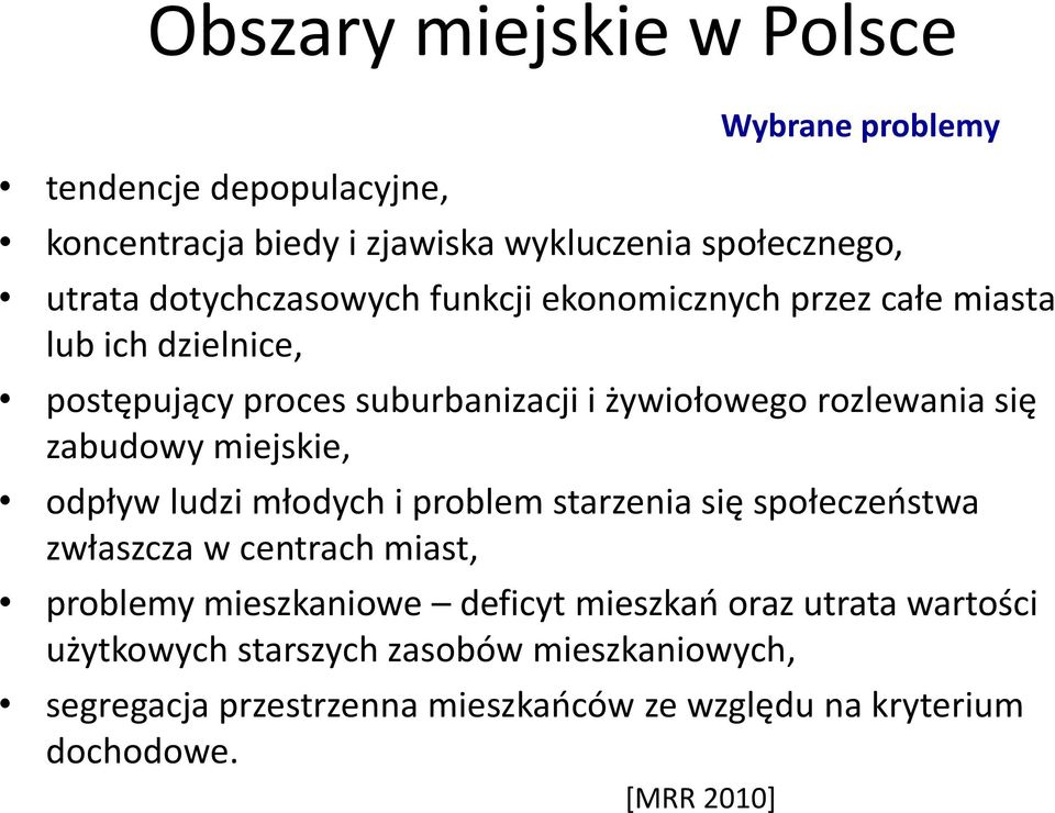 zabudowy miejskie, odpływ ludzi młodych i problem starzenia się społeczeństwa zwłaszcza w centrach miast, problemy mieszkaniowe deficyt