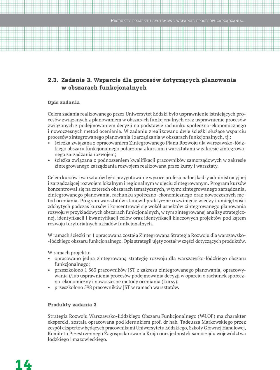 planowaniem w obszarach funkcjonalnych oraz usprawnienie procesów związanych z podejmowaniem decyzji na podstawie rachunku społeczno-ekonomicznego i nowoczesnych metod oceniania.