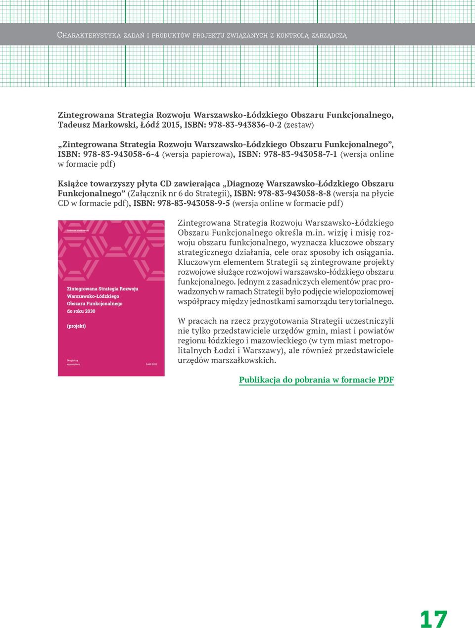 pdf) Książce towarzyszy płyta CD zawierająca Diagnozę Warszawsko-Łódzkiego Obszaru Funkcjonalnego (Załącznik nr 6 do Strategii), ISBN: 978-83-943058-8-8 (wersja na płycie CD w formacie pdf), ISBN: