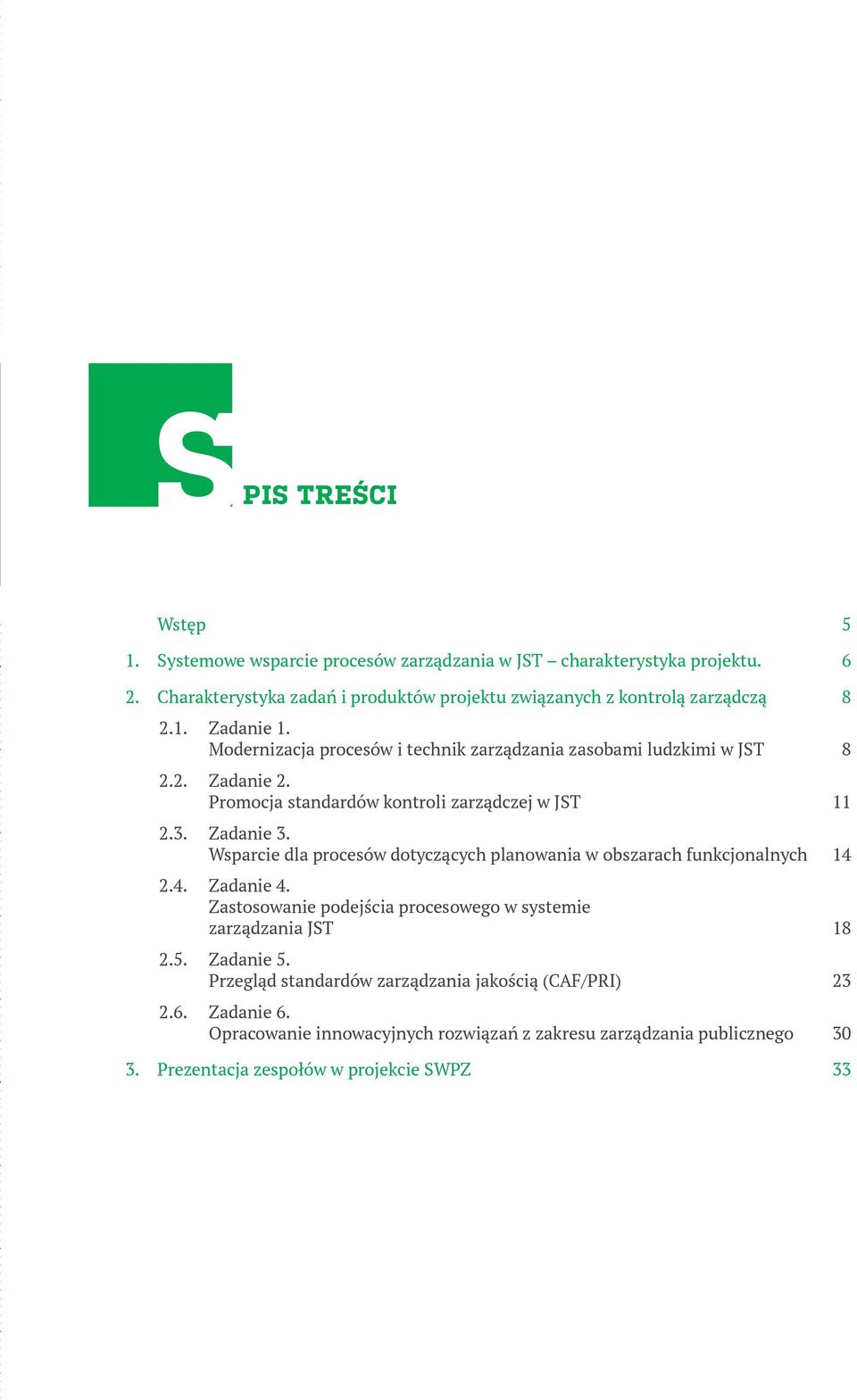 Promocja standardów kontroli zarządczej w JST 11 2.3. Zadanie 3. Wsparcie dla procesów dotyczących planowania w obszarach funkcjonalnych 14 2.4. Zadanie 4.