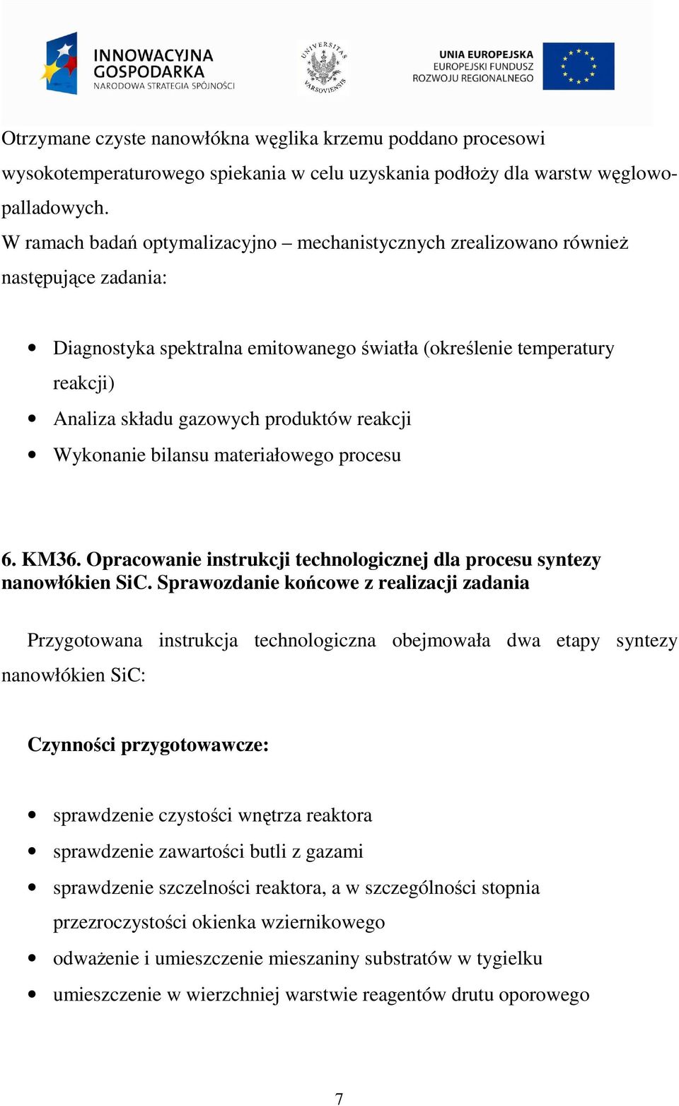 reakcji Wykonanie bilansu materiałowego procesu 6. KM36. Opracowanie instrukcji technologicznej dla procesu syntezy nanowłókien SiC.