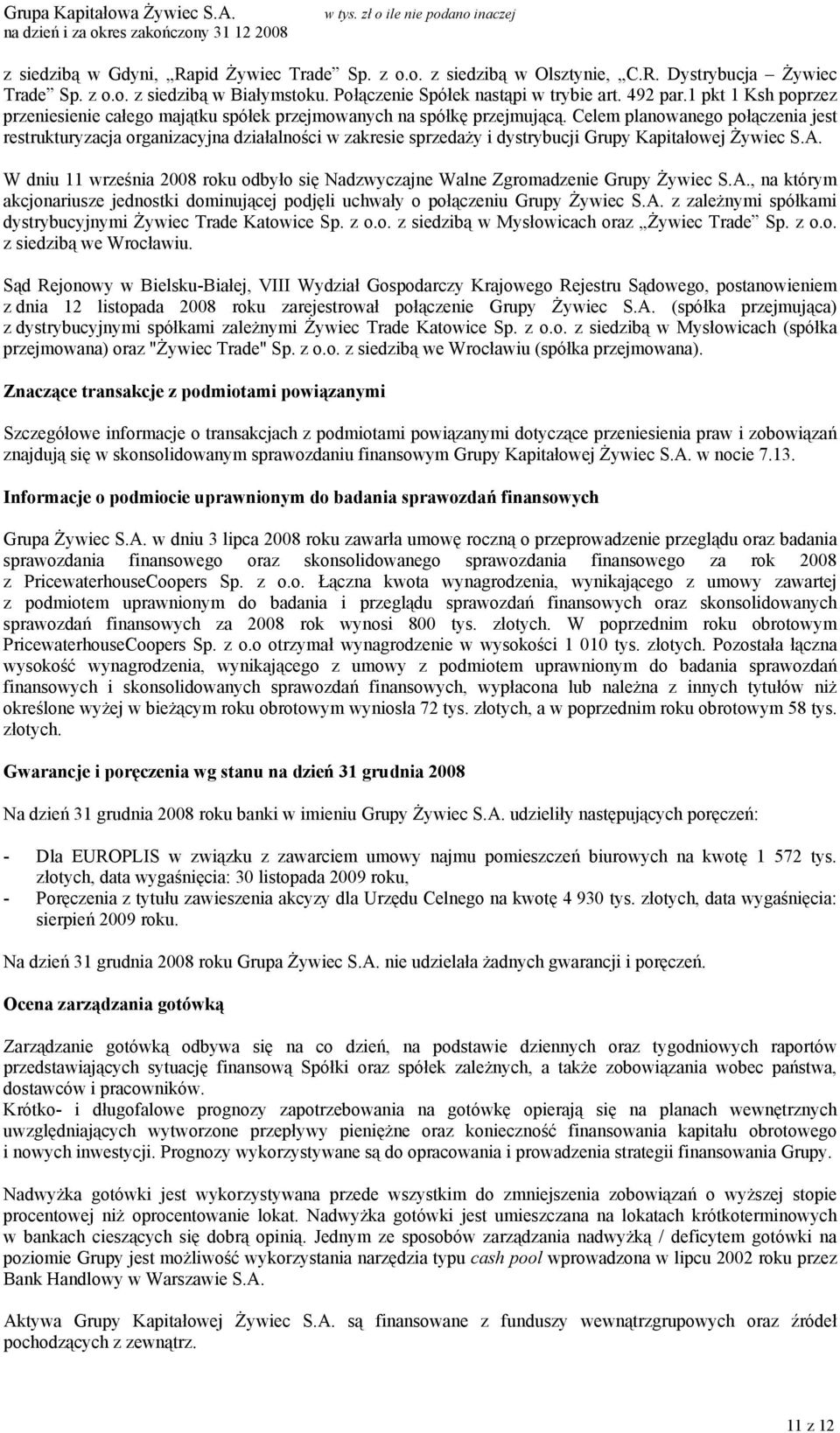 Celem planowanego połączenia jest restrukturyzacja organizacyjna działalności w zakresie sprzedaży i dystrybucji Grupy Kapitałowej Żywiec S.A.