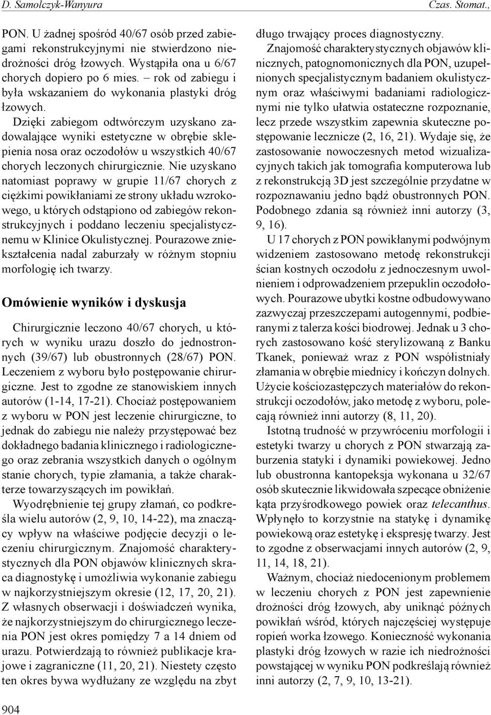 Dzięki zabiegom odtwórczym uzyskano zadowalające wyniki estetyczne w obrębie sklepienia nosa oraz oczodołów u wszystkich 40/67 chorych leczonych chirurgicznie.