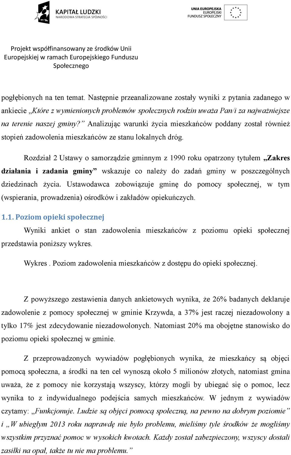 Analizując warunki życia mieszkańców poddany został również stopień zadowolenia mieszkańców ze stanu lokalnych dróg.