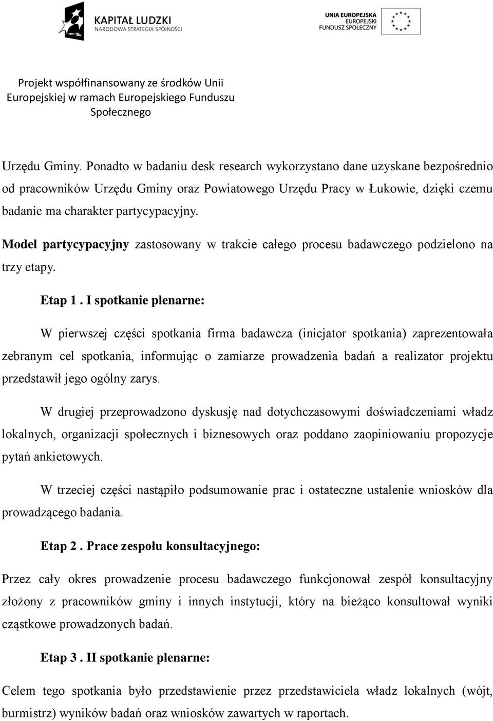 Model partycypacyjny zastosowany w trakcie całego procesu badawczego podzielono na trzy etapy. Etap 1.