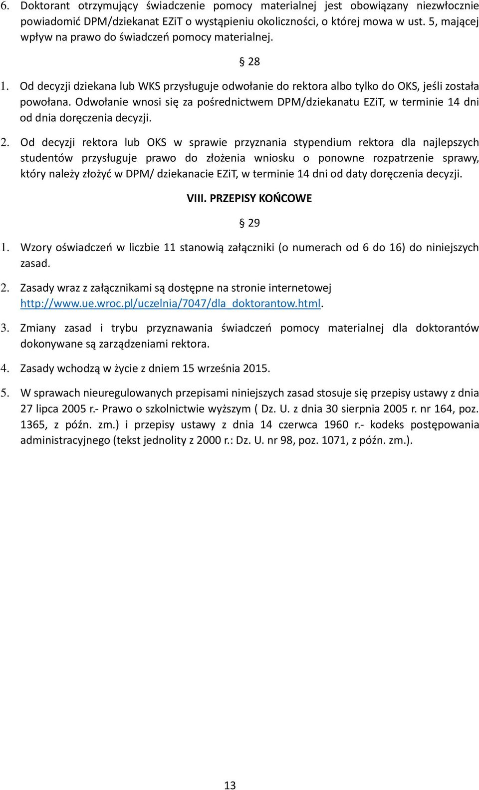 Odwołanie wnosi się za pośrednictwem DPM/dziekanatu EZiT, w terminie 14 dni od dnia doręczenia decyzji. 2.