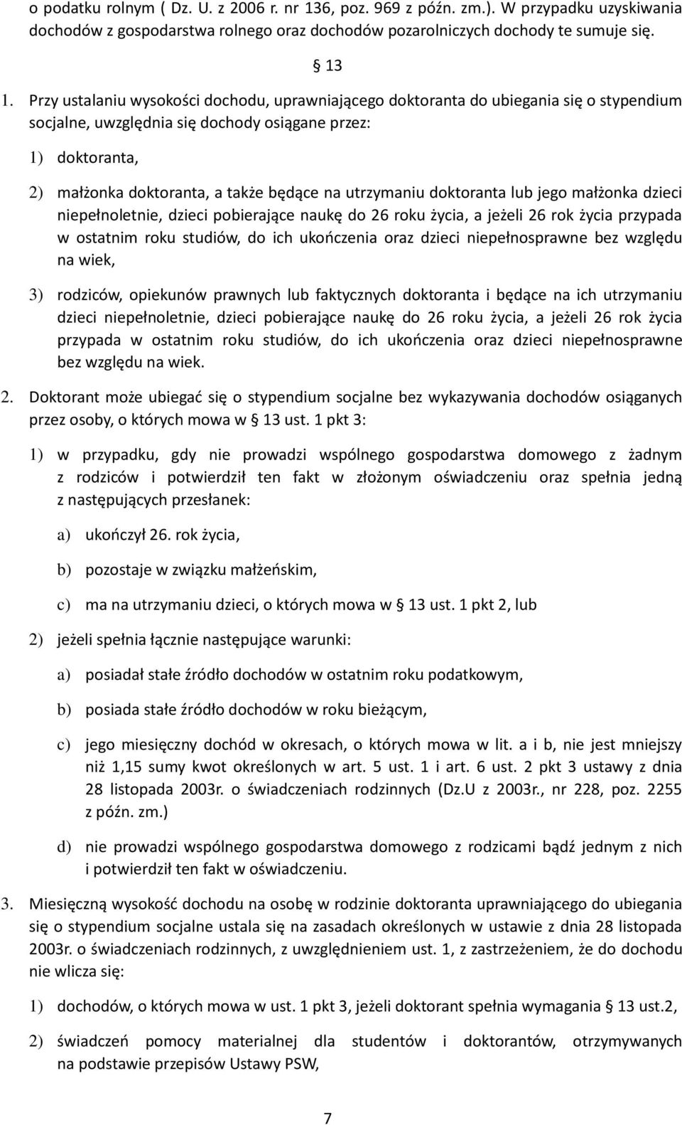 utrzymaniu doktoranta lub jego małżonka dzieci niepełnoletnie, dzieci pobierające naukę do 26 roku życia, a jeżeli 26 rok życia przypada w ostatnim roku studiów, do ich ukończenia oraz dzieci