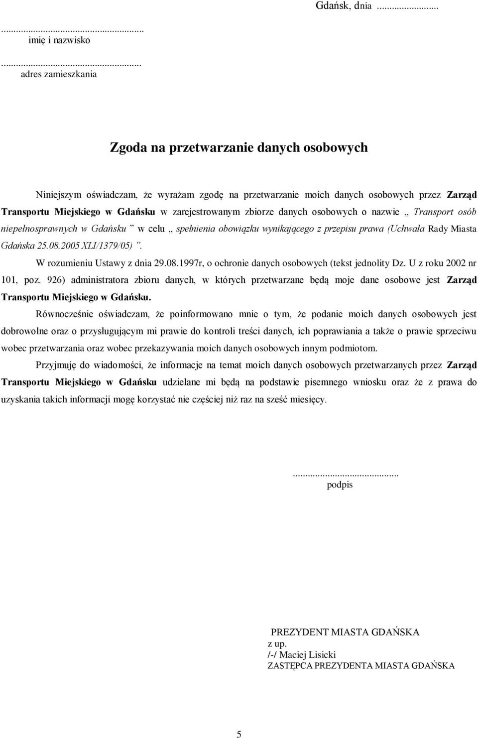 zarejestrowanym zbiorze danych osobowych o nazwie Transport osób niepełnosprawnych w Gdańsku w celu spełnienia obowiązku wynikającego z przepisu prawa (Uchwała Rady Miasta Gdańska 25.08.