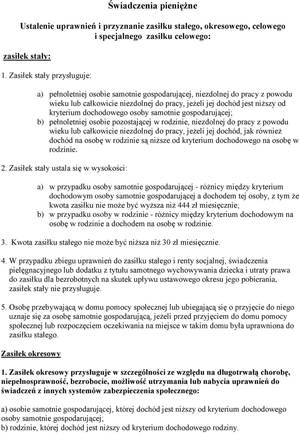 dochodowego osoby samotnie gospodarującej; b) pełnoletniej osobie pozostającej w rodzinie, niezdolnej do pracy z powodu wieku lub całkowicie niezdolnej do pracy, jeżeli jej dochód, jak również dochód