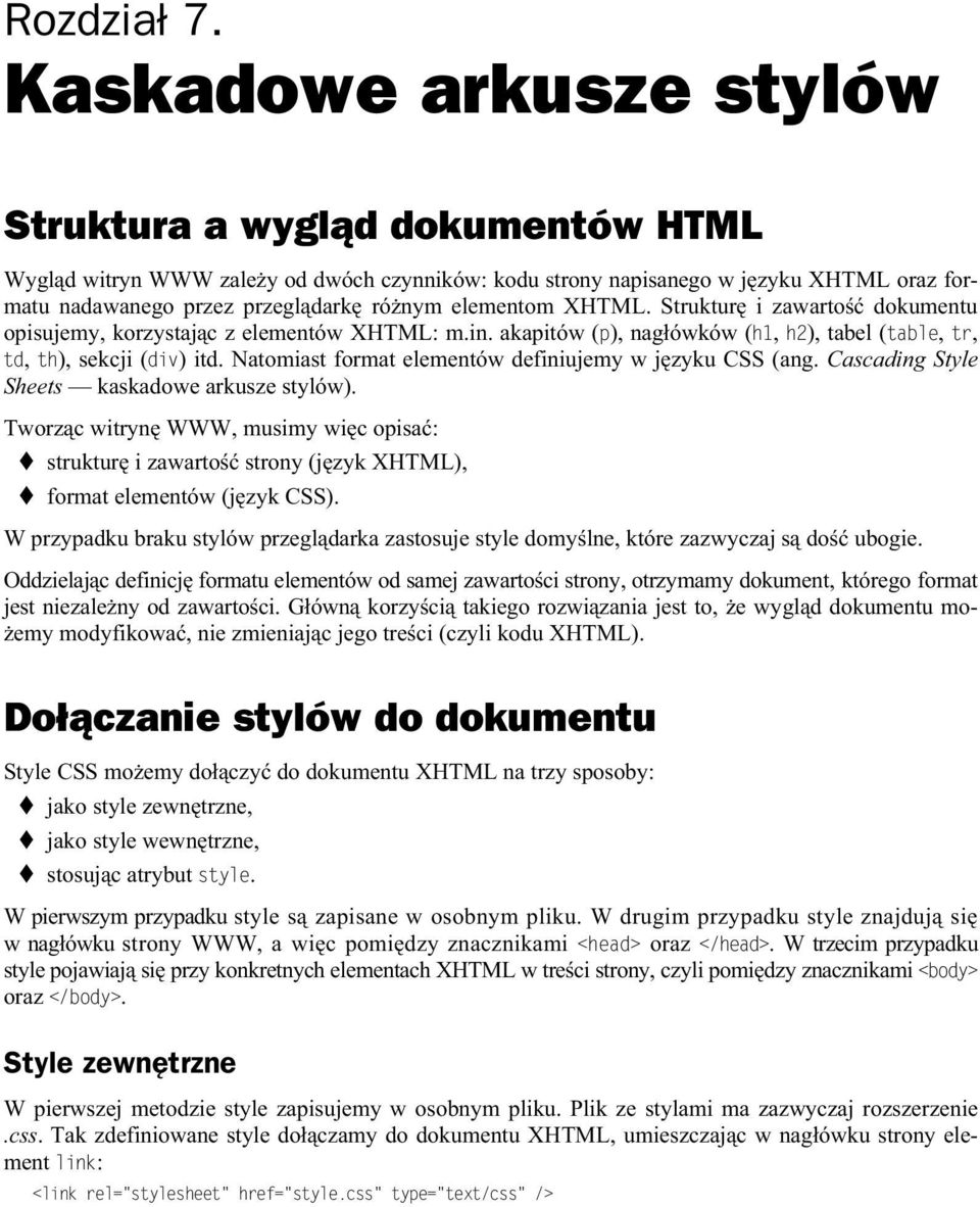 elementom XHTML. Struktur i zawarto dokumentu opisujemy, korzystaj c z elementów XHTML: m.in. akapitów (p), nag ówków (h1, h2), tabel (table, tr, td, th), sekcji (div) itd.