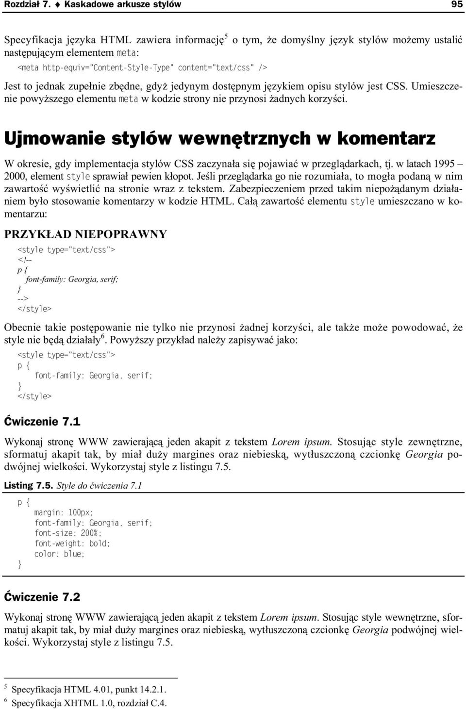 content="text/css" /> Jest to jednak zupe nie zb dne, gdy jedynym dost pnym j zykiem opisu stylów jest CSS. Umieszczenie powy szego elementu meta w kodzie strony nie przynosi adnych korzy ci.