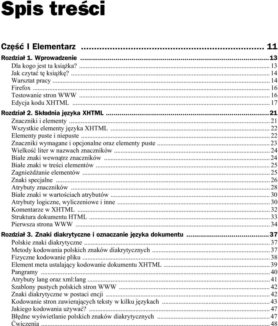 .. 23 Wielko liter w nazwach znaczników... 24 Bia e znaki wewn trz znaczników... 24 Bia e znaki w tre ci elementów... 25 Zagnie d anie elementów... 25 Znaki specjalne... 26 Atrybuty znaczników.