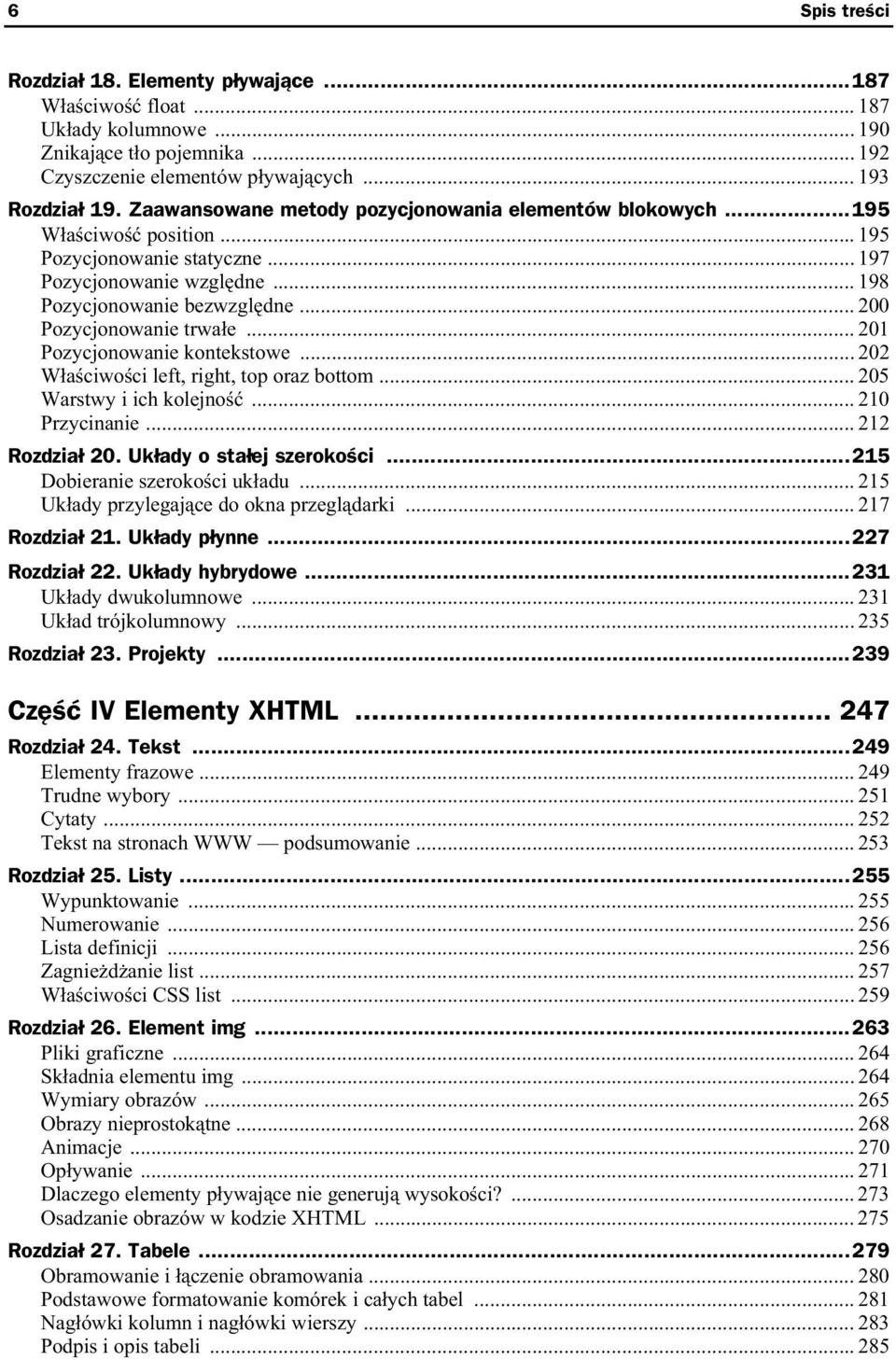 .. 200 Pozycjonowanie trwa e... 201 Pozycjonowanie kontekstowe... 202 W a ciwo ci left, right, top oraz bottom... 205 Warstwy i ich kolejno... 210 Przycinanie... 212 Rozdzia 20.