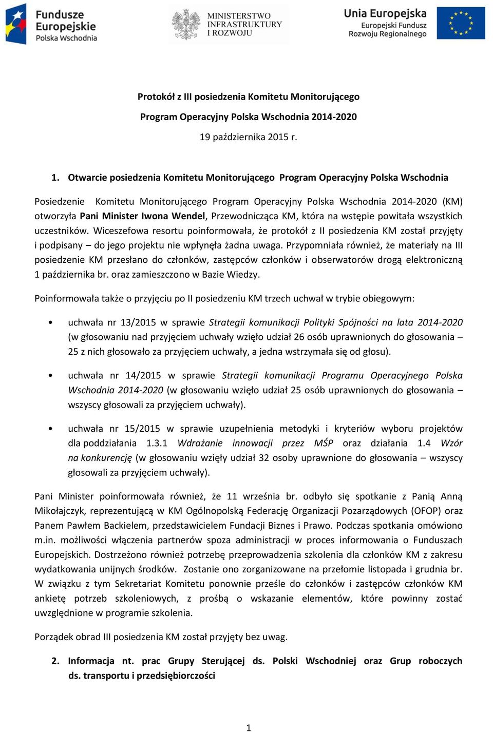 Otwarcie posiedzenia Komitetu Monitorującego Program Operacyjny Polska Wschodnia Posiedzenie Komitetu Monitorującego Program Operacyjny Polska Wschodnia 2014-2020 (KM) otworzyła Pani Minister Iwona